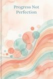 Progress Not Perfection: A Mental Health Journal, Lined Notebook for Therapy & Self-Reflection - 6x9, 200 Pages
