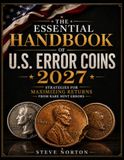 The Essential Handbook of U.S. Error Coins 2027: Strategies for Maximizing Returns from Rare Mint Errors