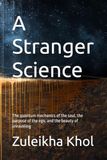 A Stranger Science: The quantum mechanics of the soul, the purpose of the ego, and the beauty of unraveling