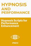 Hypnosis and Performance: Hypnosis Scripts for Performance Enhancement