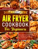 The Complete Air Fryer Cookbook for Beginners