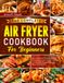 The Complete Air Fryer Cookbook for Beginners