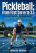 Pickleball: Libri GmbH Pickleball: From First Serve to 3.5: Learn the Rules, Build a Reliable Serve, Master Dinks and Third-Shot Drops, Improve Doubles Positioning, and Win More Games with Smarter Strategy