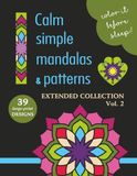 COLOR IT BEFORE SLEEP Calm Simple Mandalas & Patterns – Extended Collection – Vol. 2: Relaxing Evening Coloring Book for Adults & Teens | 39 ... Patterns | 8.5 x 11 Inches | 80 Pages