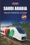 SAUDI ARABIA TRAIN TRAVEL GUIDE 2026