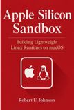 Apple Silicon Sandbox: Building Lightweight Linux Runtimes on macOS