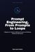 Prompt Engineering, From Prompts to Loops: A Beginner's Guide to Writing Prompts and Building Reliable AI Workflows