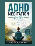 ADHD Meditation Guide: Guided Practices for Focus, Calm and Emotional Regulation