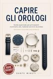 Capire gli orologi: Guida pratica ADHD-friendly per principianti: come scegliere, comprare e curare il tuo primo orologio