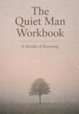The Quiet Man Workbook: 6 Months of Becoming
