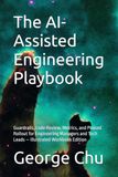 The AI-Assisted Engineering Playbook: Guardrails, Code Review, Metrics, and Phased Rollout for Engineering Managers and Tech Leads — Illustrated Workbook Edition