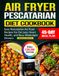 Air Fryer Pescatarian Diet Cookbook