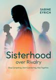 BoD Sisterhood Over Rivalry: Stop Competing. Start Connecting. Rise Together. - Livre de poche