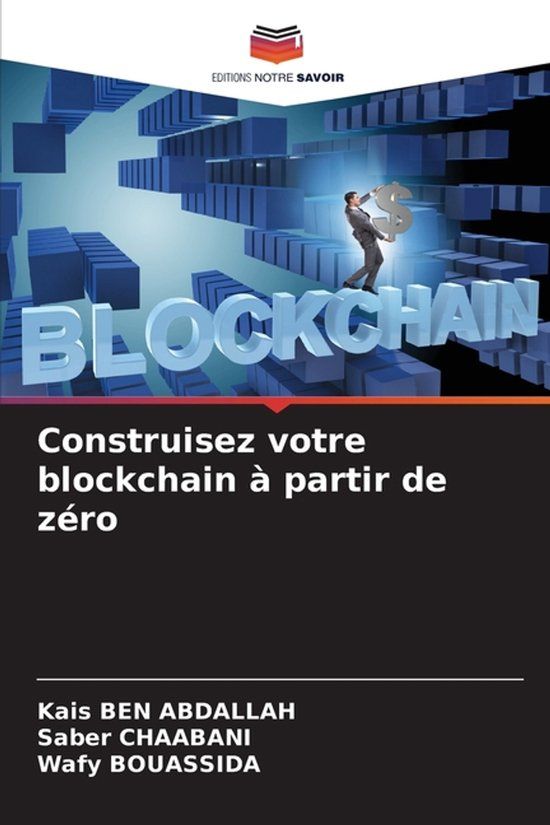 Construisez Editions Notre Savoir Construisez votre blockchain à partir de zéro