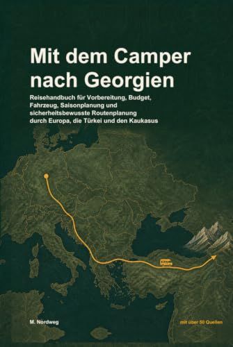 Mit dem Camper nach Georgien: Reisehandbuch für Vorbereitung, Budget, Fahrzeug, Saisonplanung und sicherheitsbewusste Routenplanung durch Europa, die Türkei und den Kaukasus