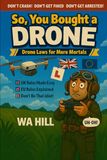 So, You Bought a Drone: Drone Laws for Mere Mortals