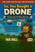 So, You Bought a Drone: Drone Laws for Mere Mortals