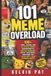 101 Libri GmbH 101 Meme Overload 100+ Viral, Savage, and Relatable Memes Guaranteed to Destroy Boredom, Boost Your Mood, and Make You Laugh Until Your Stomach Hurts