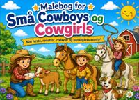 Malebog for Små Cowboys og Cowgirls: Farvelæg heste, ranches, rodeoer og eventyr på bondegården!