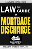 The Law Guide Of Mortgage Discharge: The Only Legal Book With Release, Satisfaction and Discharge of Mortgage (Part 1) and State Specific Addendum (Part 2) Legally Valid Mortgage Discharge Forms