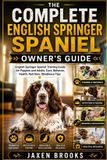 THE Independently Published The Complete English Springer Spaniel Owner's Guide