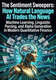The Sentiment Sweepers: How Natural Language AI Trades the News: Machine Learning, Linguistic Parsing, and Alpha Generation in Modern Quantitative Finance