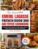 The Emeril Lagasse The Essential Emeril Lagasse French Door 360 Air Fryer Cookbook