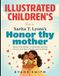 Illustrated Children's Book On Honor Thy Mother: A Heartfelt Journey Of Love, Sacrifice, Family, and Gratitude