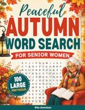 Peaceful Autumn Word Search for Senior Women: 100 Large-Print Puzzles for Cozy Fall Fun, Gentle Relaxation, and Calm Moments
