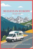 90 Days Across Europe: A Campervan Road Trip Adventure Journal & Travel Log