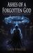 Ashes Rosewood Publisher Ashes of a Forgotten God Hardcover