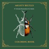 Mighty Beetles Coloring Book: An Adult Coloring Book with 41 Intricate Illustrations: Detailed Exotic Insects and Giant Rhinoceros Beetles for Stress Relief and Nature Lovers