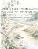Anxiety Relief Word Search Large Print for Adults: 100 Soothing Puzzles for Stress Relief, Calm Thinking, Mindfulness and Inner Peace