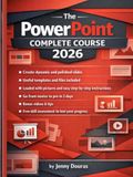 The PowerPoint Complete Course: From the Very Basics to Advanced Features and Special Image and Slide Techniques, with hundreds of pictures and step-by-step instructions