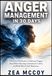 ANGER MANAGEMENT IN 30 DAYS: A Practical Workbook to Understand Triggers, Pause Before Reacting, Communicate Calmly, and Build Better Daily Responses