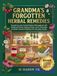 GRANDMA'S FORGOTTEN HERBAL REMEDIES: Grandma's Lost Herbal Wisdom Reimagined with Medicinal Plants, Healing Foods, Home Remedies & Modern Natural Wellness for Everyday Health