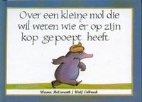 Uitgeverij De Vries - Brouwers Over een kleine mol die wil weten wie er op zijn kop gepoept heeft