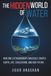 THE HIDDEN WORLD OF WATER: How One Extraordinary Molecule Shapes Earth, Life, Civilization, and Our Future