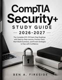 CompTIA Security+ Study Guide 2026–2027 : La feuille de route complète pour l'examen SY0-701 avec des leçons étape par étape, des tests pratiques, des scénarios du monde réel et des stratégies éprouvées pour réussir en toute confiance