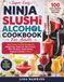 Ninja SLUSHi Alcohol Cookbook For Adults