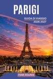 PARIGI GUIDA DI VIAGGIO 2026-2027