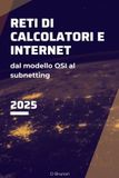 Reti Independently Published Reti di Calcolatori e Internet: Dal modello OSI al subnetting Paperback