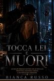 Tocca Lei e Muori: Un oscuro romance mafioso con un eroe alfa protettivo, convivenza forzata e una pericolosa ossessione.