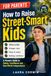 How to Raise Street-Smart Kids: A Parent’s Guide to Teaching Kids Safety, Boundaries, Good Judgment, and Real-World Confidence | Scripts for Ages 6–12