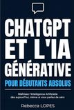 CHATGPT ET L'IA GÉNÉRATIVE POUR DÉBUTANTS ABSOLUS: Maîtrisez l’intelligence artificielle dès aujourd’hui, même si vous partez de zéro