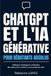 CHATGPT ET L'IA GÉNÉRATIVE POUR DÉBUTANTS ABSOLUS: Maîtrisez l’intelligence artificielle dès aujourd’hui, même si vous partez de zéro