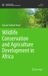 Wildlife Springer Nature Sustainable Development Goals Series- Wildlife Conservation and Agriculture Development in Africa Hardcover