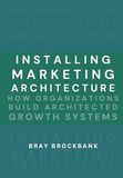 Installing Marketing Architecture™: Transforming Strategy into Systems That Power Growth