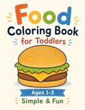 Food Coloring Book for Toddlers Ages 1-3: Simple & Fun Food Activities