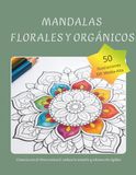 Mandalas Florales y Orgánicos: 50 diseños inspirados en la naturaleza para reducir el estrés y fluir con calma